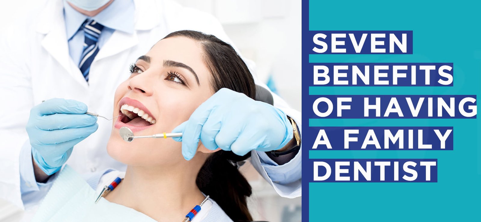 Seven Benefits Of Having A Family Dentist
